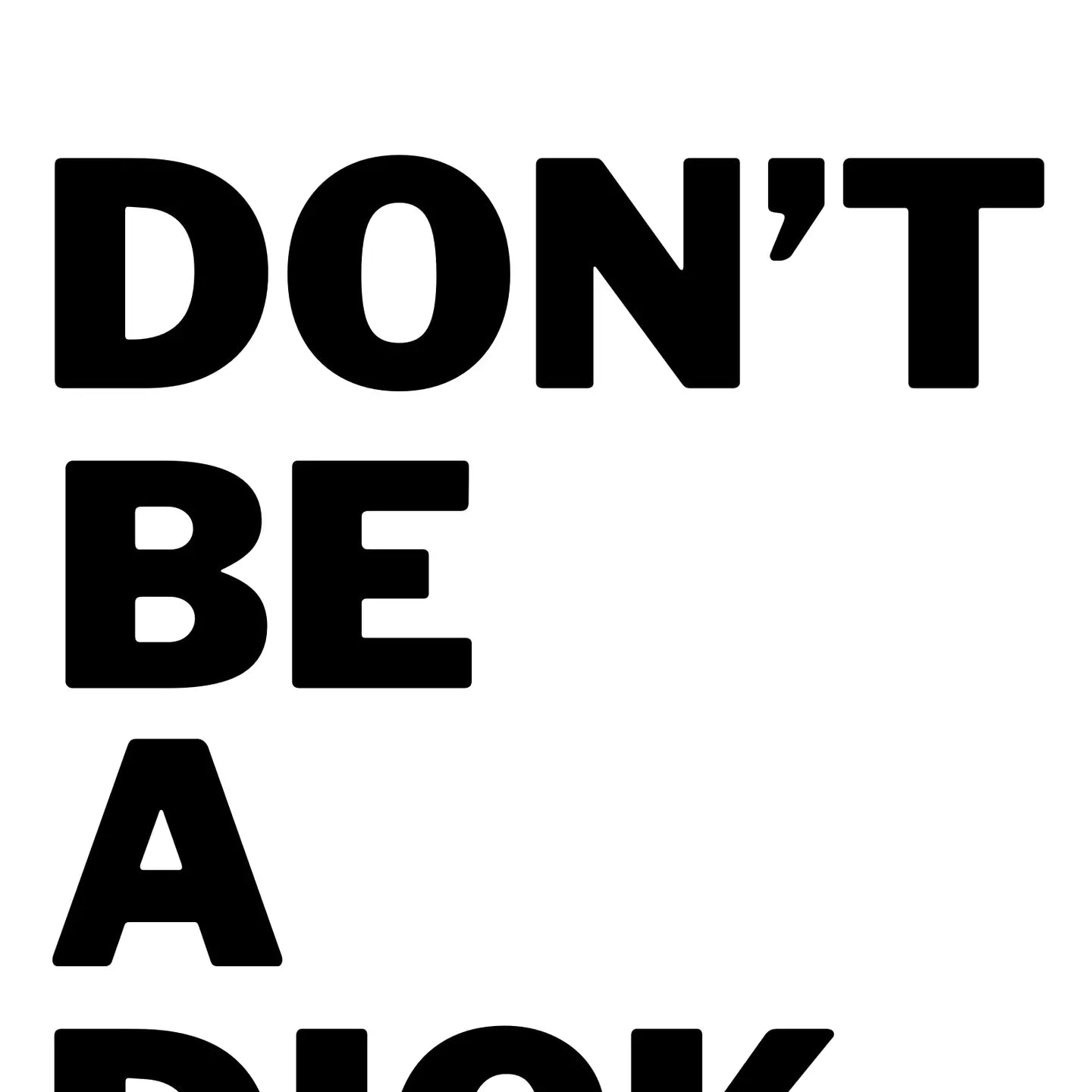 Don&#39;t Be a Dick print