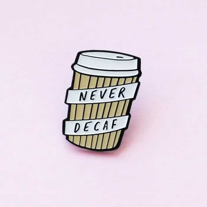 Never Decaf pin